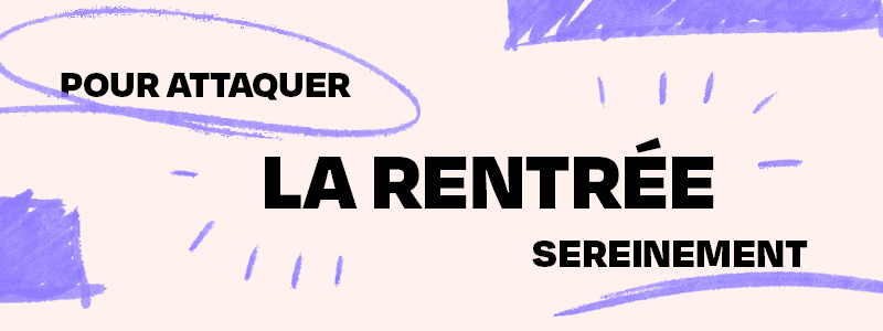 Pour attaquer la rentrée sereinement